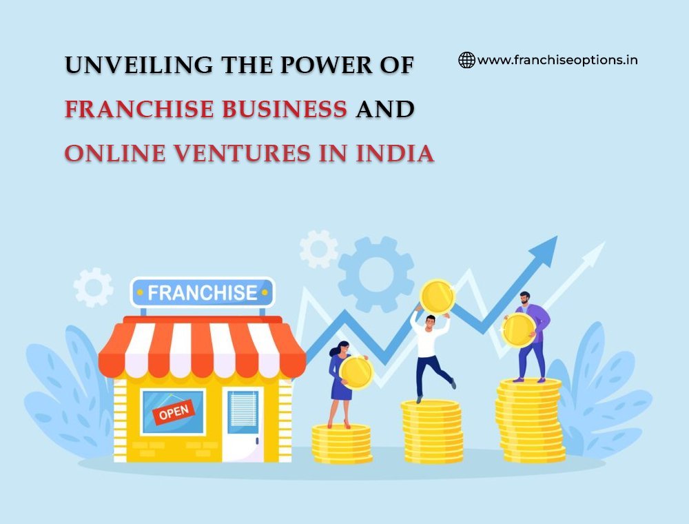 Unveiling the Power of Franchise Business and Online Ventures in India