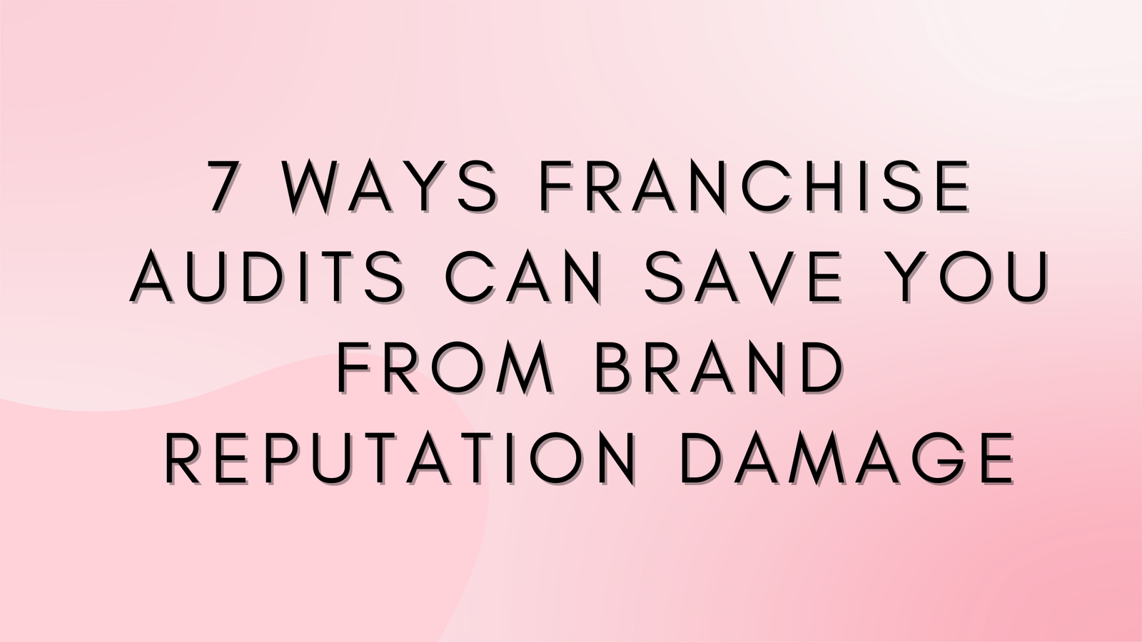 7 Ways Franchise Audits Can Save You from Brand Reputation Damage